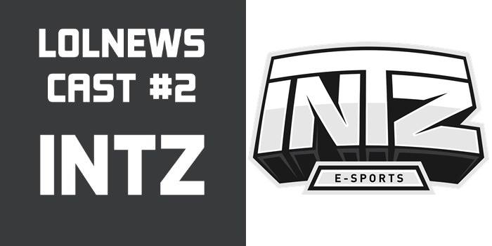 LOLNews Cast #2 – INTZ