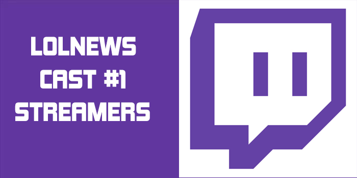 LOLNews Cast #1 – Streamers – Parte 1