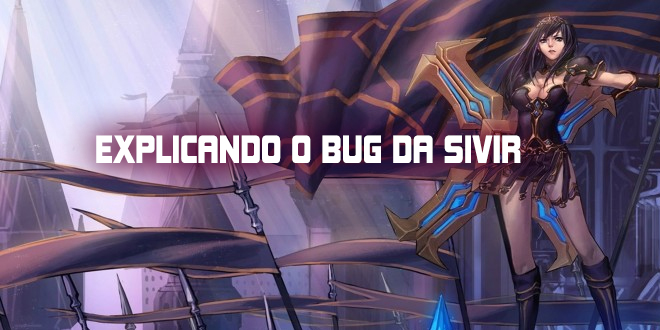 Explicando o Bug da Sivir que Desabilitou ela da LCS