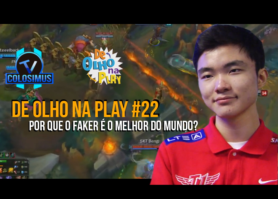Por que Faker é o Melhor do Mundo? || De Olho Na Play #22!