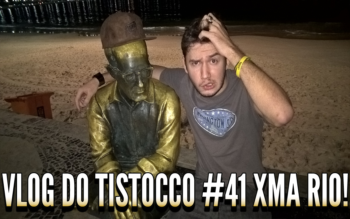 Vlog do Tistocco #41, Giro rápido da XMA RIO e Roles!