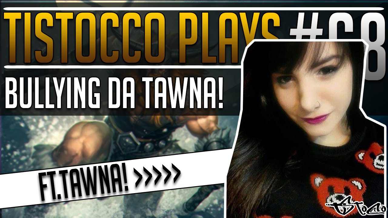 Tistocco Plays, jogando League of Legends #68 (Bullying da Tawna!)