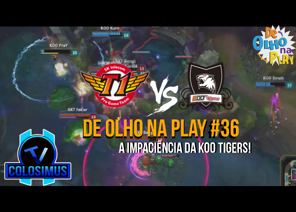 A Impaciência da KOO Tigers || De Olho Na Play #36!