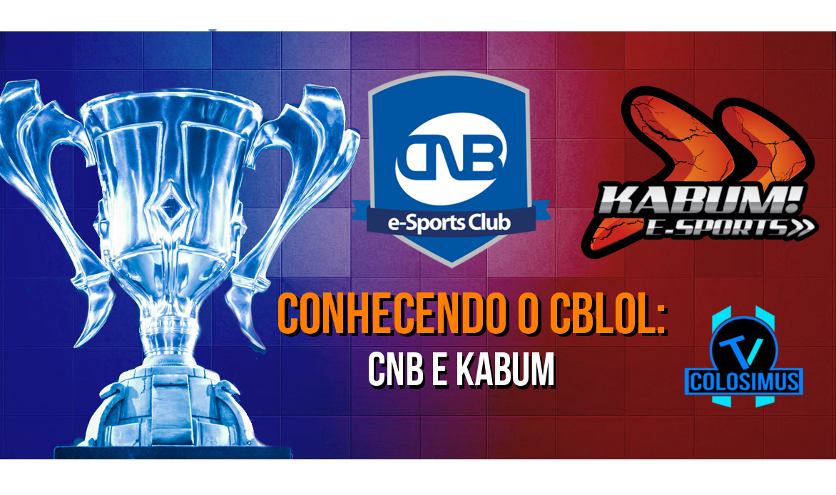 Conhecendo o CBLOL: CNB e KABUM