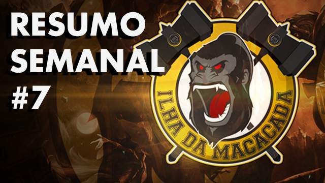Resumo Semanal #7 – Ilha da Macacada Gaming, Yoda fora do CNB e Ao Shin
