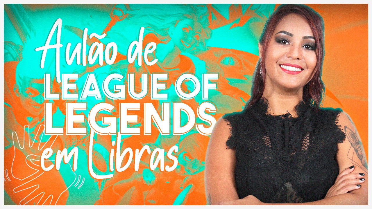 Intérprete promoverá aulão de League of Legends para surdos e ouvintes