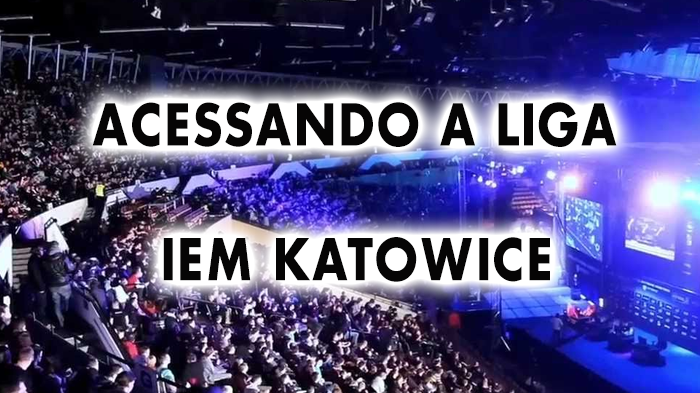 ACESSANDO A LIGA #2 – IEM KATOWICE